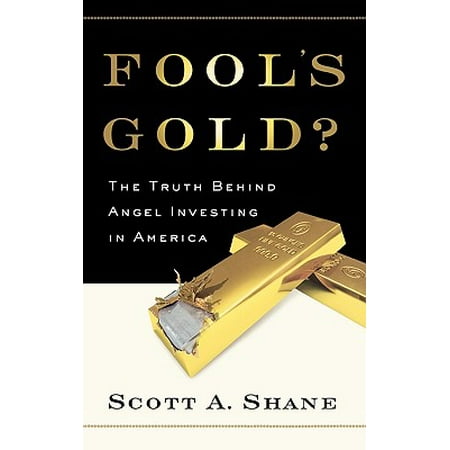 Fool's Gold? : The Truth Behind Angel Investing in (Best Way To Invest Money In Usa)