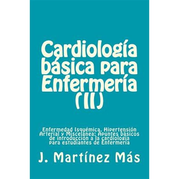 Pre-Owned Cardiologia Basica para Enfermeria (II): Enfermedad Isqumica, Hipertensin Arterial y Miscelnea: Apuntes bsicos de introduccin a la cardiologa para estudiantes de Enfermera (Paperback)