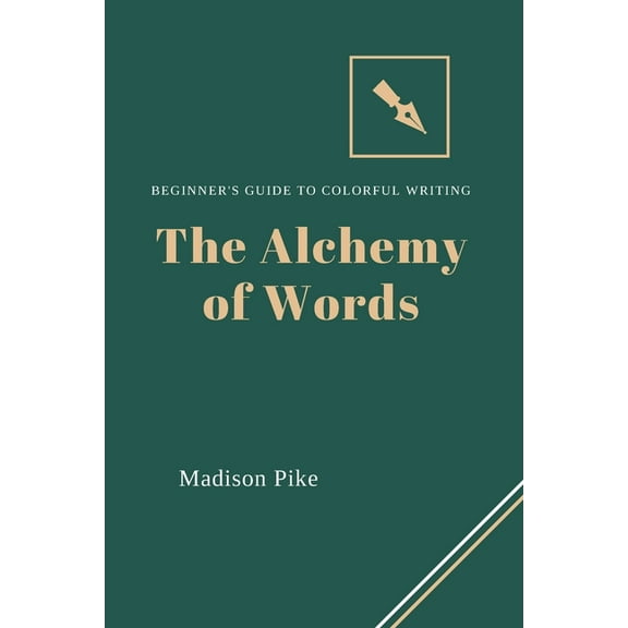 The Alchemy of Words: Beginner's Guide to Colorful Writing, (Paperback)
