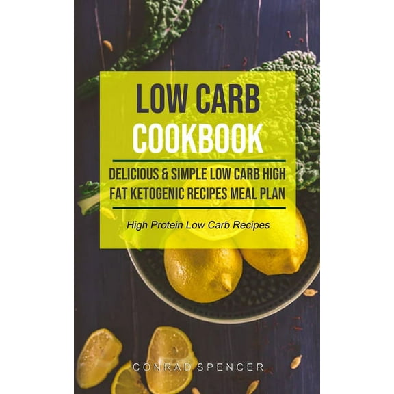 Low Carb Cookbook for Beginners Low Carb Cookbook: Delicious & Simple Low Carb High Fat Ketogenic Recipes Meal Plan (High Protein Low Carb Recipes), (Paperback)