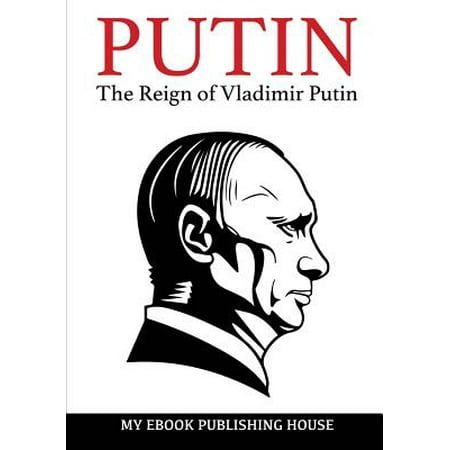Putin - The Reign of Vladimir Putin : An Unauthorized