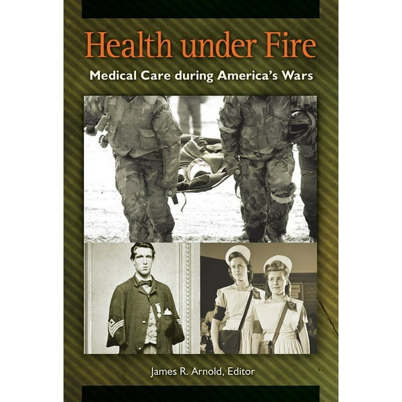 Health Under Fire: Medical Care During America's Wars, (Hardcover)