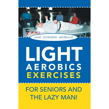 Light Aerobics Exercises for Seniors and the Lazy Man! - (Best Exercise Program For Seniors)