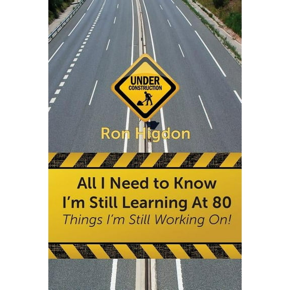 All I Need to Know I'm Still Learning at 80: Things I'm Still Working On (Paperback)
