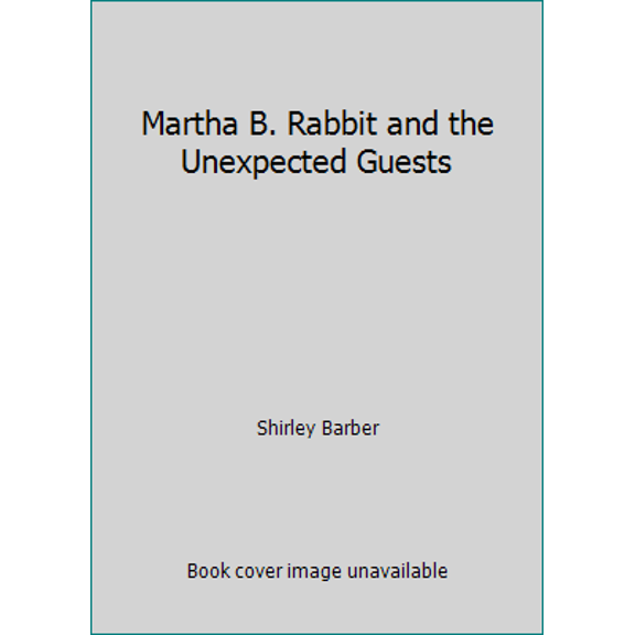Pre-Owned Martha B. Rabbit and the Unexpected Guests (Unknown) 0867889853 9780867889857