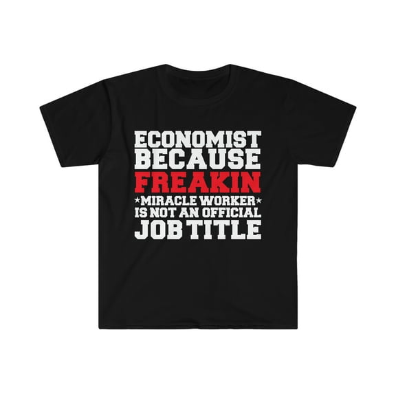 Economist because Miracle Worker not a job title Unisex T-shirt S-3XL
