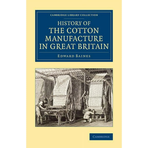 Cambridge Library Collection - Technolog History of the Cotton Manufacture in Great Britain, (Paperback)
