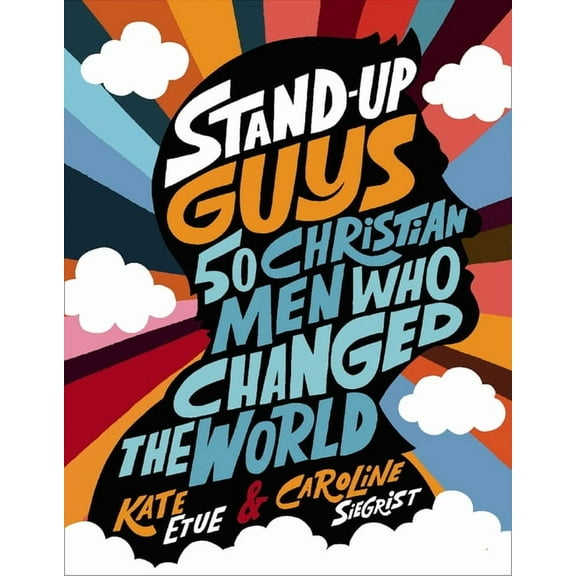 Stand-Up Guys: 50 Christian Men Who Changed the World, (Hardcover)