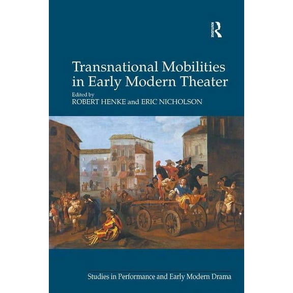 Studies in Performance and Early Modern Transnational Mobilities in Early Modern Theater, (Hardcover)