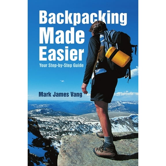 Backpacking Made Easier: Your Step-by-Step Guide, (Paperback)