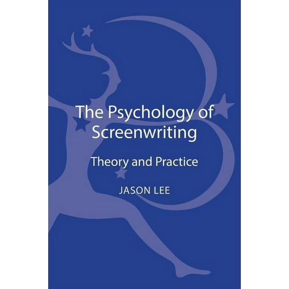 The Psychology of Screenwriting: Theory and Practice, (Hardcover)
