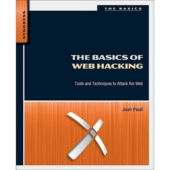 Basics The Basics of Web Hacking: Tools and Techniques to Attack the Web, (Paperback)