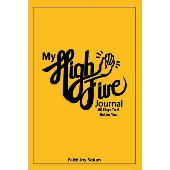 My High Five Journal: 60 Days To A Better You, (Paperback)
