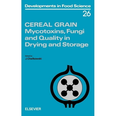 Developments in Food Science Cereal Grain: Mycotoxins Fungi and Quality in Drying and Storage Volume 26 Book 26 (Hardcover)