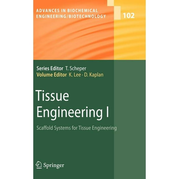 Advances in Biochemical Engineering & Tissue Engineering I: Scaffold Systems for Tissue Engineering, Book 102, (Hardcover)