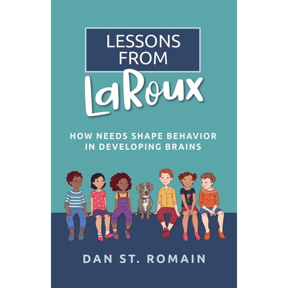 Pre-Owned Lessons from Laroux: How Needs Shape Behavior in Developing Brains (Paperback) 1953945813 9781953945815
