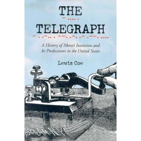 The Telegraph: A History of Morse's Invention and Its Predecessors in the United States, (Paperback)