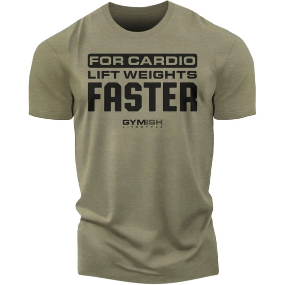 GYMISH Lift Weights, Faster Cardio Workout T-Shirt for Men – Funny Gym Shirt, Motivational Fitness Tee, Military Green, Small