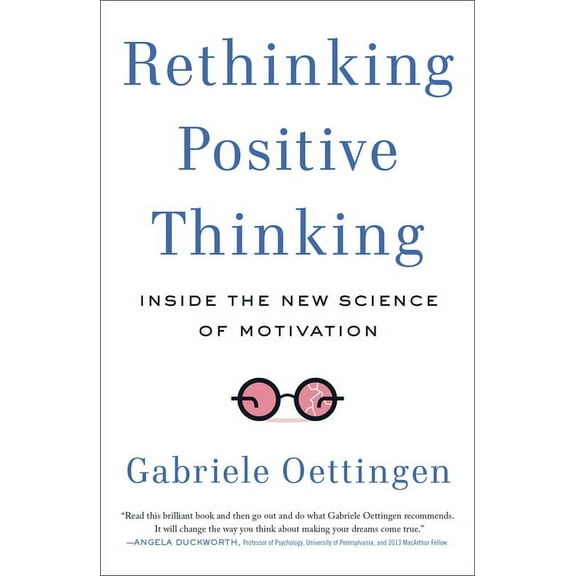 Rethinking Positive Thinking: Inside the New Science of Motivation, (Paperback)