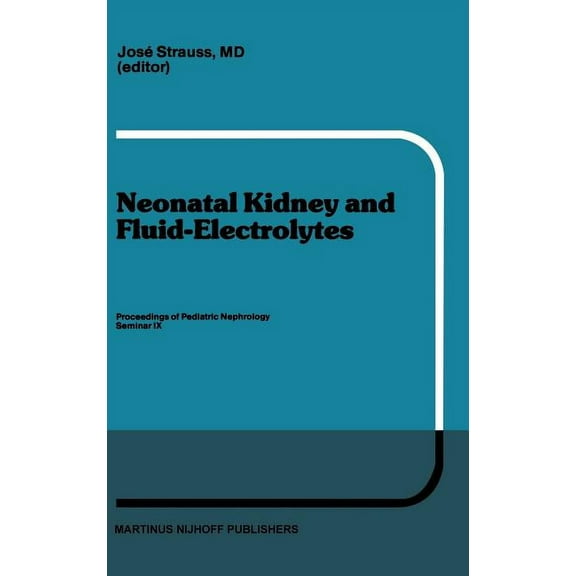 Developments in Nephrology Neonatal Kidney and Fluid-Electrolytes: Proceedings of Pediatric Nephrology Seminar IX, Held at Bal Harbour, Florida, Ja, Book 6, (Hardcover)