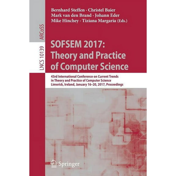 Sofsem 2017: Theory and Practice of Computer Science: 43rd International Conference on Current Trends in Theory and Prac, (Paperback)