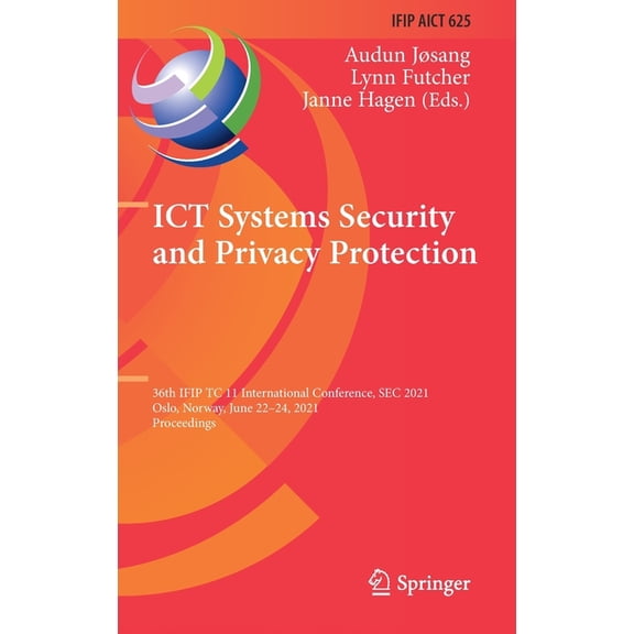 IFIP Advances in Information and Communi ICT Systems Security and Privacy Protection: 36th Ifip Tc 11 International Conference, SEC 2021, Oslo, Norway, June 22-2, Book 625, (Hardcover)