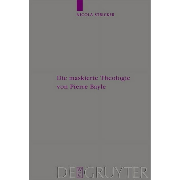 Arbeiten Zur Kirchengeschichte Die Maskierte Theologie Von Pierre Bayle, Book 84, (Hardcover)