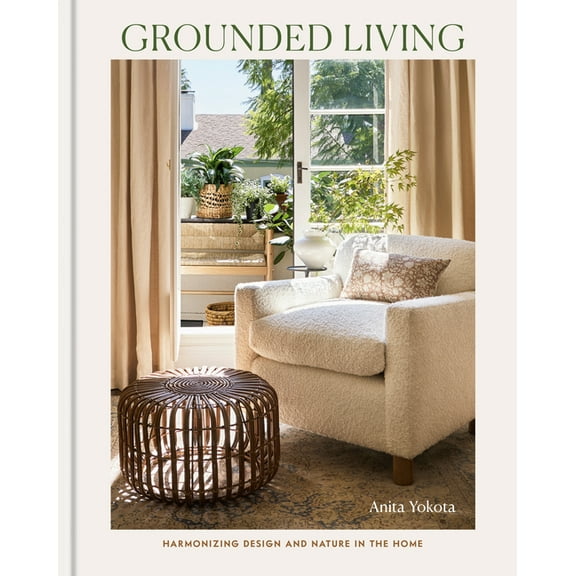Grounded Living: Harmonizing Design and Nature in the Home, (Hardcover)