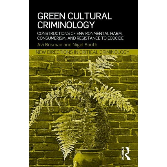 New Directions in Critical Criminology Green Cultural Criminology: Constructions of Environmental Harm, Consumerism, and Resistance to Ecocide, (Paperback)