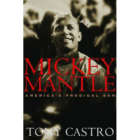 Pre-Owned Mickey Mantle: America's Prodigal Son (Unknown) 1597971715 9781597971713