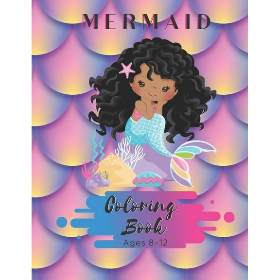 Mermaid Coloring Book Ages 8-12 : 50 Pages - Paperback - A - Size 8.5 x11 - Black Mermaid for Girls (Paperback)