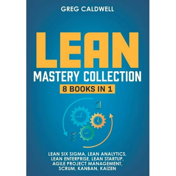 Lean Mastery: 8 Books in 1 - Master Lean Six Sigma & Build a Lean Enterprise, Accelerate Tasks with (Paperback) by Greg Caldwell