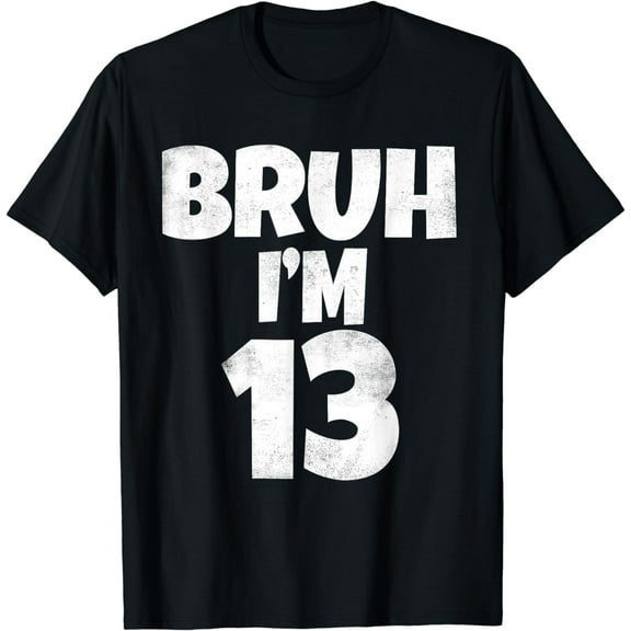 Bruh I'm 13 Year Old Gifts 13th Birthday Boy Thirteen Funny T-Shirt