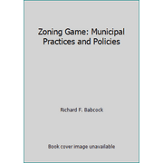 Zoning Game: Municipal Practices and Policies [Hardcover - Used]