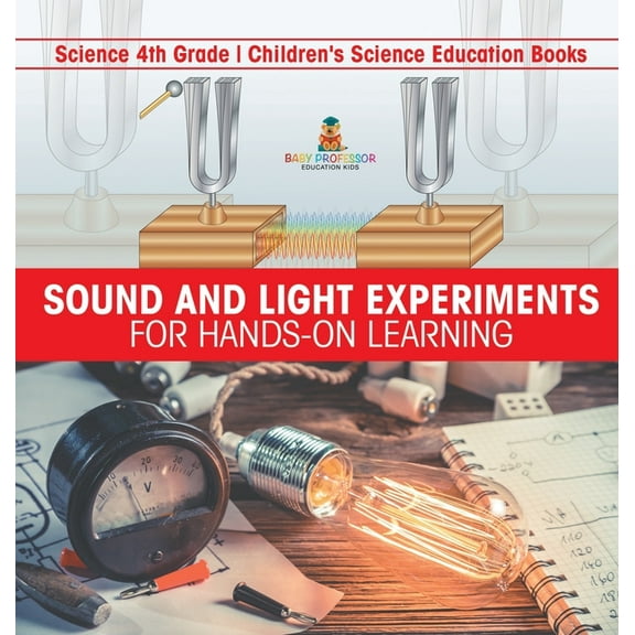 Sound and Light Experiments for Hands-on Learning - Science 4th Grade Children's Science Education Books, (Hardcover)