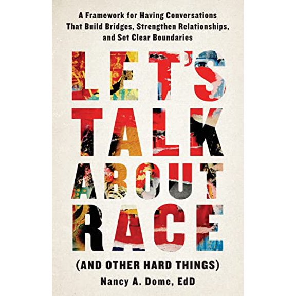 Pre-Owned Lets Talk About Race (and Other Hard Things): A Framework for Having Conversations That Build Bridges, Strengthen Relationships, and Set Clear Boundaries, 9781544524191, 1544524196, Paperback,