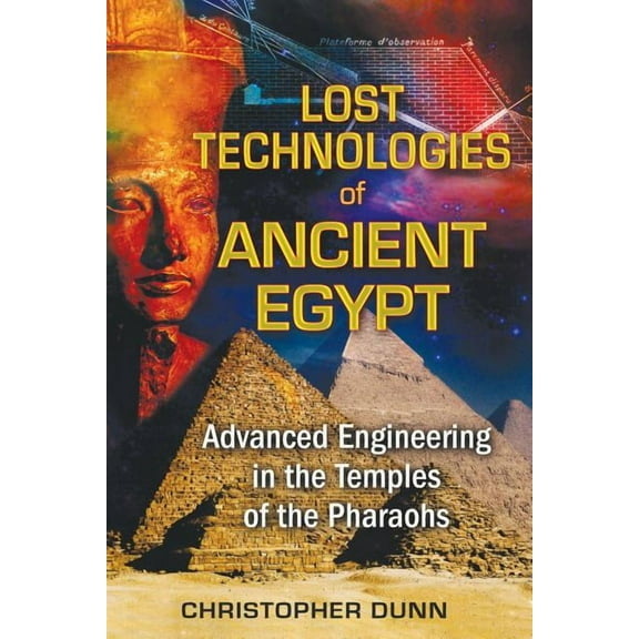Lost Technologies of Ancient Egypt: Advanced Engineering in the Temples of the Pharaohs, (Paperback)