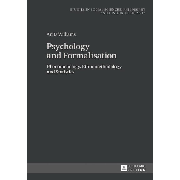Studies in Social Sciences, Philosophy and History of Ideas: Psychology and Formalisation: Phenomenology, Ethnomethodology and Statistics (Hardcover)