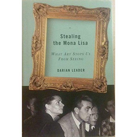 Pre-Owned Stealing the Mona Lisa: What Art Stops Us from Seeing (Hardcover) 158243235X 9781582432359