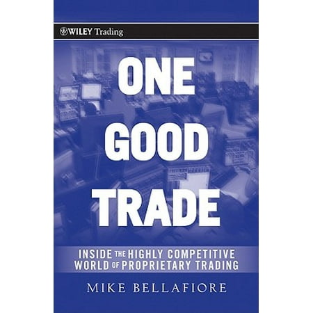 One Good Trade : Inside the Highly Competitive World of Proprietary