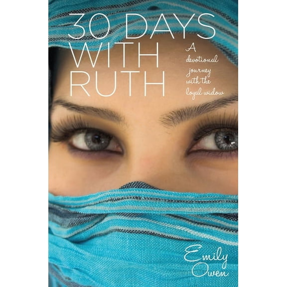 30 Days 30 Days With Ruth: A Devotional Journey With the Loyal Widow, (Paperback)
