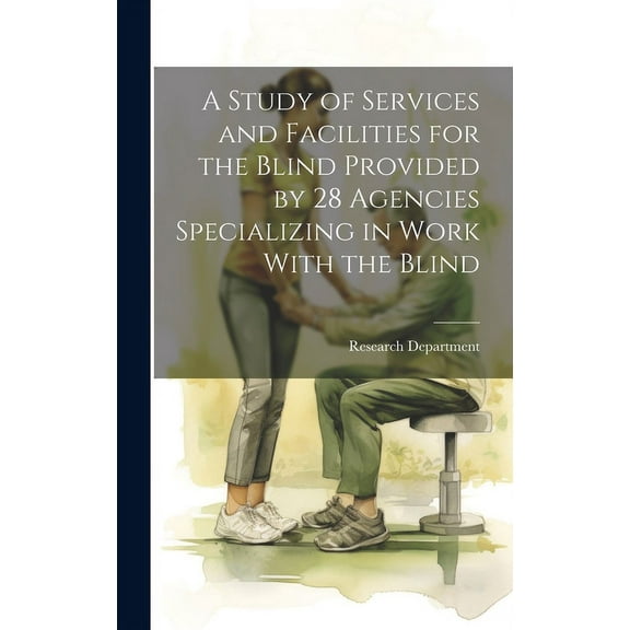A Study of Services and Facilities for the Blind Provided by 28 Agencies Specializing in Work With the Blind, (Hardcover)