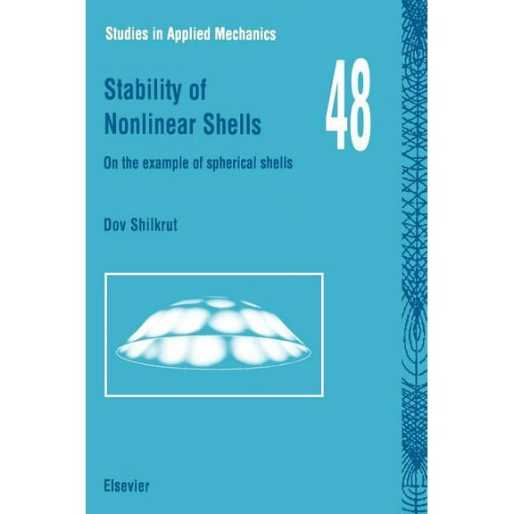 Studies in Applied Mechanics Stability of Nonlinear Shells: On the Example of Spherical Shells Volume 48, Book 48, (Hardcover)
