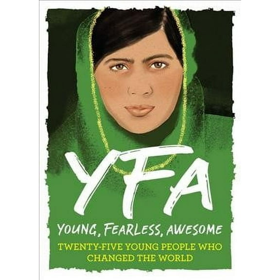 Young, Fearless, Awesome: Young, Fearless, Awesome: Twenty-Five Young People Who Changed the World (Hardcover)
