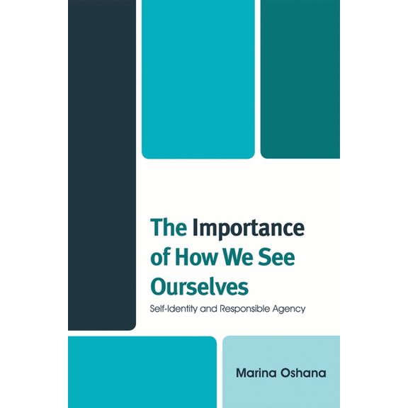 The Importance of How We See Ourselves: Self-Identity and Responsible Agency, (Paperback)