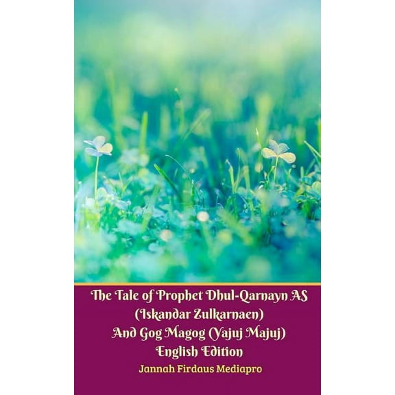The Tale of Prophet Dhul-Qarnayn AS (Iskandar Zulkarnaen) And Gog Magog (Yajuj Majuj) English Edition, (Paperback)