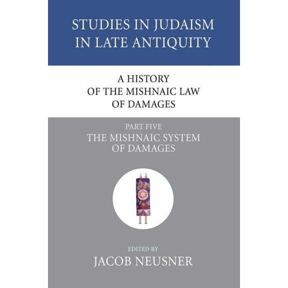 Studies in Judaism in Late Antiquity A History of the Mishnaic Law of Damages, Part 5, Book 43, (Paperback)