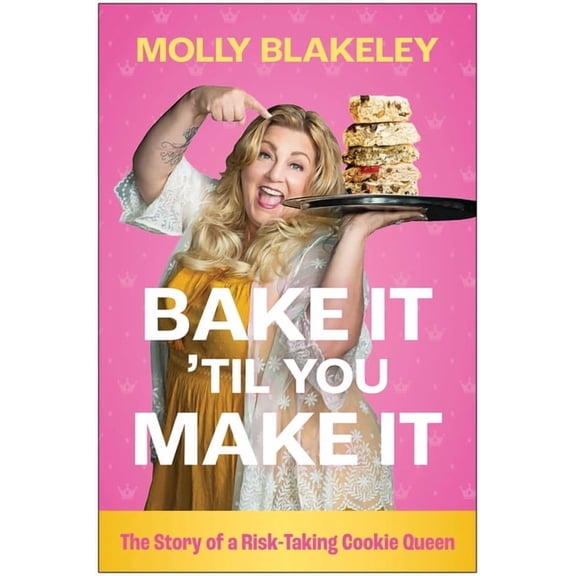 Bake It 'Til You Make It: The Story of a Risk-Taking Cookie Queen, (Hardcover)
