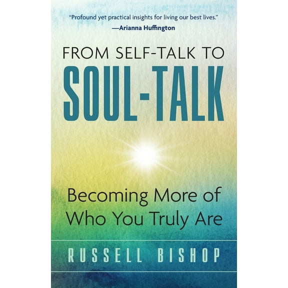From Self-Talk to Soul-Talk: Becoming More of Who You Truly Are, (Paperback)