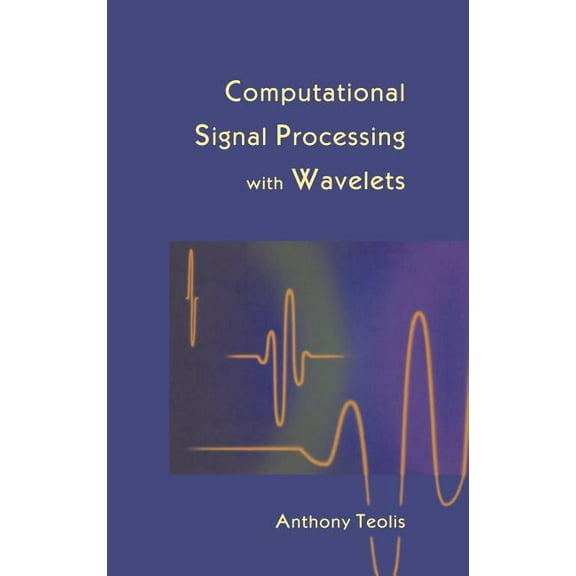 Applied and Numerical Harmonic Analysis Computational Signal Processing with Wavelets, (Hardcover)